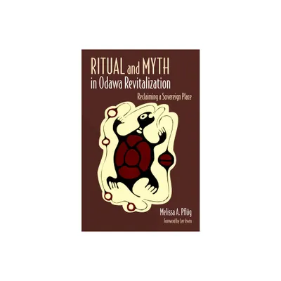 Ritual and Myth in Odawa Revitalization - by Melissa A Pflug (Paperback)