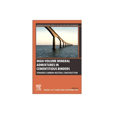 High-Volume Mineral Admixtures in Cementitious Binders - (Woodhead Publishing Civil and Structural Engineering) by Dan Tsang & Xiaohong Zhu