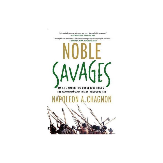 Noble Savages - by Napoleon A Chagnon (Paperback)