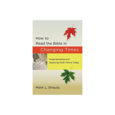 How to Read the Bible in Changing Times - by Mark L Strauss (Paperback)