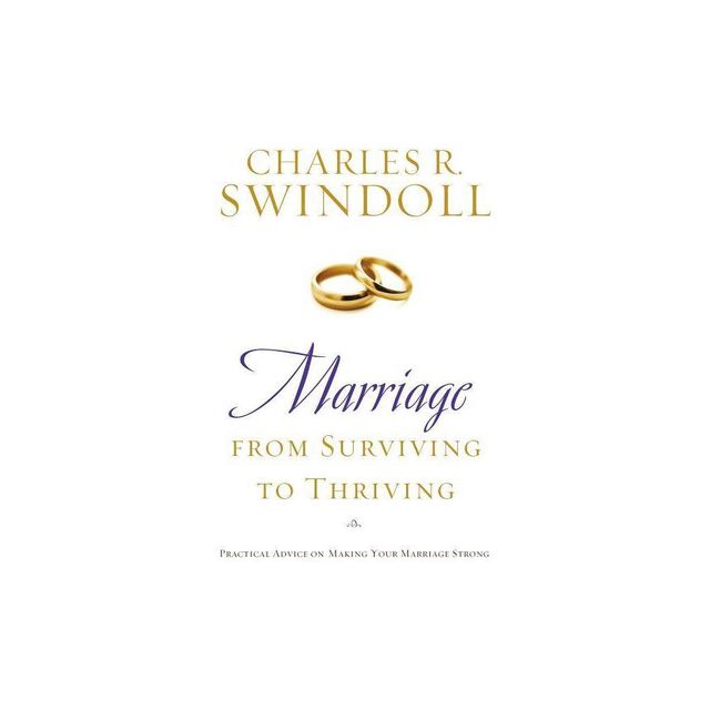 Marriage: From Surviving to Thriving - by Charles R Swindoll (Paperback)