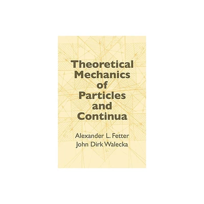 Theoretical Mechanics of Particles and Continua - (Dover Books on Physics) by Alexander L Fetter & John Dirk Walecka (Paperback)