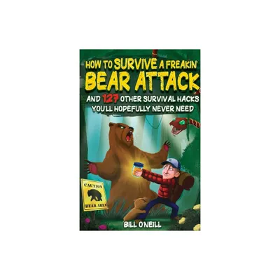 How To Survive A Freakin Bear Attack - by Bill ONeill (Paperback)