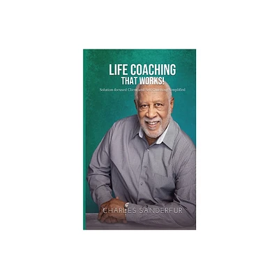 Life Coaching That Works - by Charles Sanderfur (Paperback)