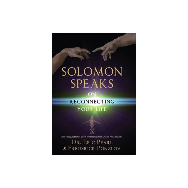 Solomon Speaks on Reconnecting Your Life - by Eric Pearl & Frederick Ponzlov (Paperback)