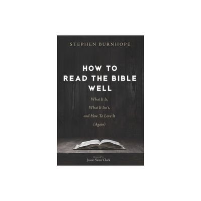 How to Read the Bible Well - by Stephen Burnhope (Paperback)