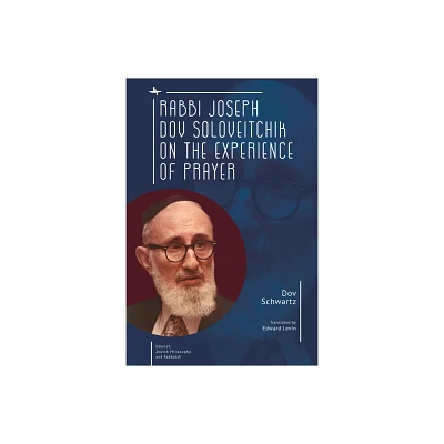 Rabbi Joseph Dov Soloveitchik on the Experience of Prayer - (Emunot: Jewish Philosophy and Kabbalah) by Dov Schwartz (Paperback)