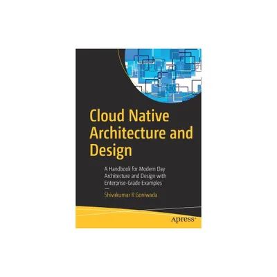 Cloud Native Architecture and Design - by Shivakumar R Goniwada (Paperback)