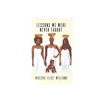 Lessons We Were Never Taught - by Nikesha Elise Williams (Paperback)