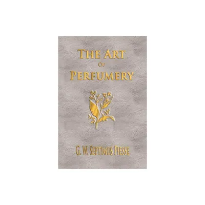 The Art Of Perfumery - Unabridged - by G W Septimus Piesse (Paperback)