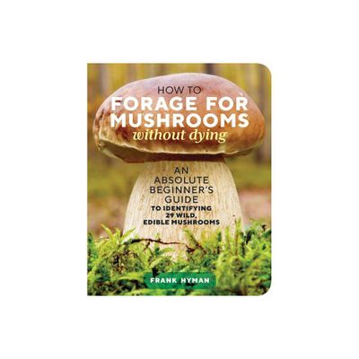 How to Forage for Mushrooms Without Dying - by Frank Hyman (Paperback)