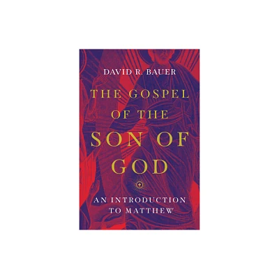 The Gospel of the Son of God - by David R Bauer (Paperback)