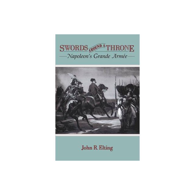 Swords Around a Throne - by John R Elting (Paperback)