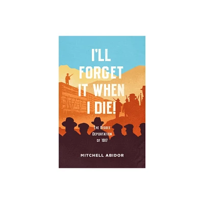 Ill Forget It When I Die! - by Mitchell Abidor (Paperback)