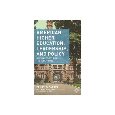 American Higher Education, Leadership, and Policy - by P Pasque (Paperback)