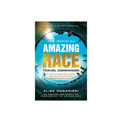 The Official Amazing Race Travel Companion - by Elise Doganieri (Paperback)