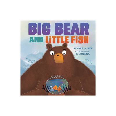 Big Bear and Little Fish - by Sandra Nickel (Hardcover)