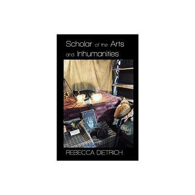 Scholar of the Arts and Inhumanities - by Rebecca Dietrich (Paperback)