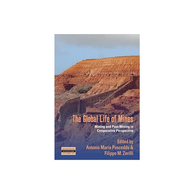 The Global Life of Mines - (Dislocations) by Antonio Maria Pusceddu & Filippo M Zerilli (Hardcover)