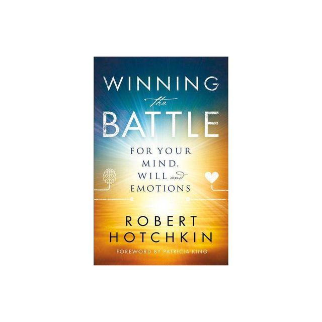 Winning the Battle for Your Mind, Will and Emotions - by Robert Hotchkin (Paperback)