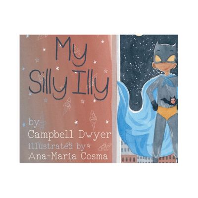 My Silly Illy - by Campbell Dwyer (Hardcover)