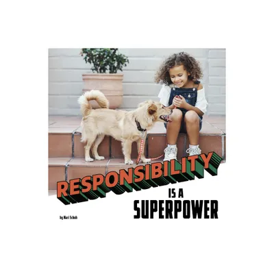 Responsibility Is a Superpower - (Real-Life Superpowers) by Mari Schuh (Hardcover)