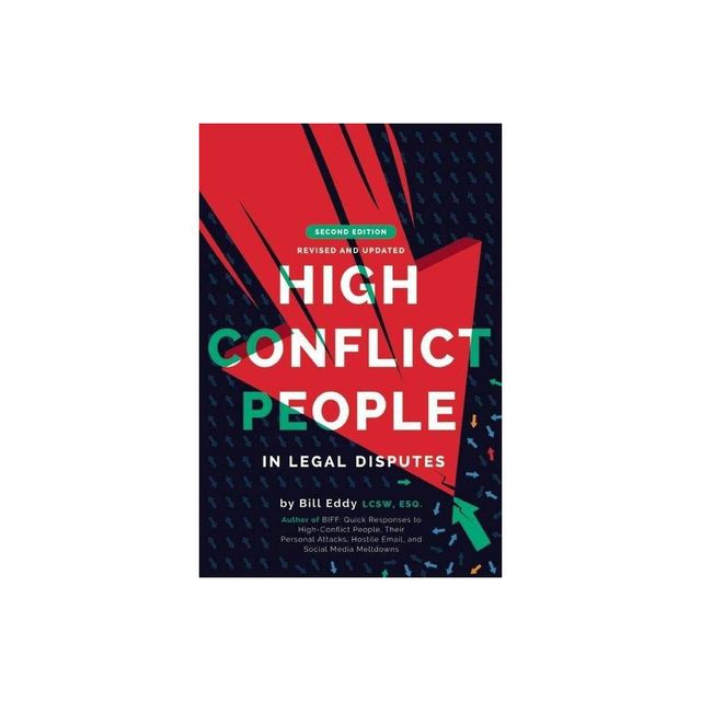 High Conflict People in Legal Disputes - by Bill Eddy (Paperback)