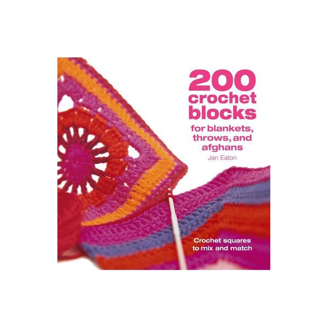 200 Crochet Blocks for Blankets Throws and Afghans - by Jan Eaton (Paperback)