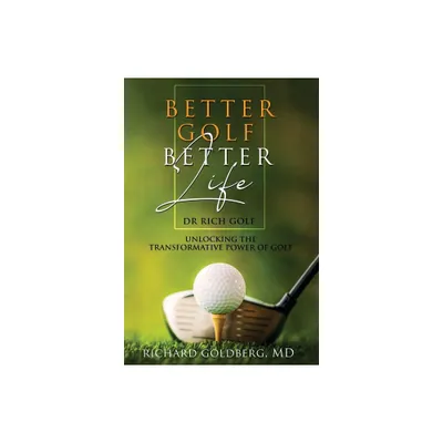 Better Golf Better Life - by Richard J Goldberg (Hardcover)