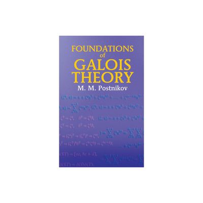 Foundations of Galois Theory - (Dover Books on Mathematics) by M M Postnikov (Paperback)