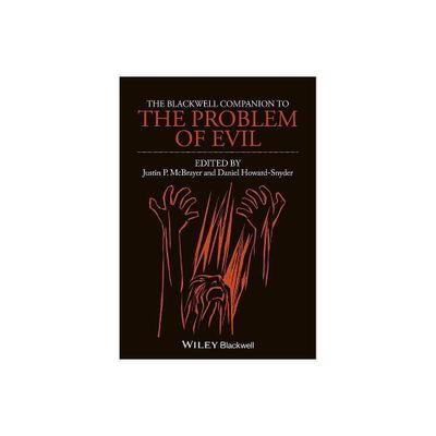 The Blackwell Companion to the Problem of Evil - by Justin P McBrayer & Daniel Howard-Snyder (Hardcover)