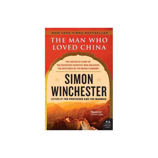 The Man Who Loved China - by Simon Winchester (Paperback)