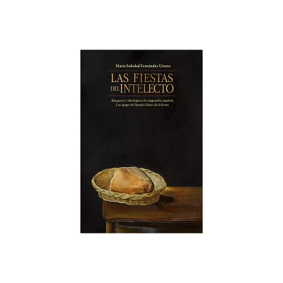 Las fiestas del intelecto. Banquetes e ideologa en la vanguardia espaola - (North Carolina Studies in the Romance Languages and Literatu)