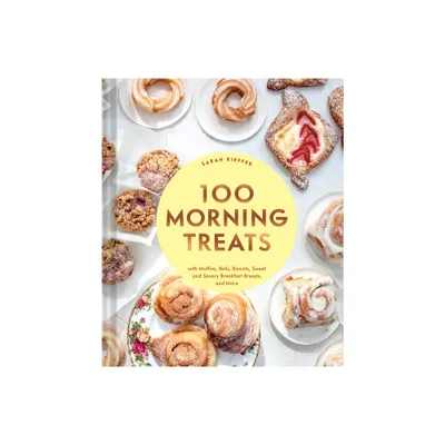 100 Morning Treats - (100 Baking Recipes for Every Kitchen) by Sarah Kieffer (Hardcover)