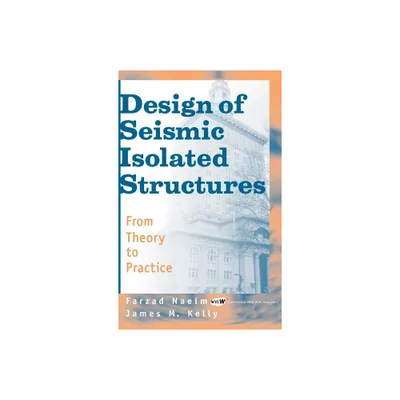 Design of Seismic Isolated Structures - by Farzad Naeim & James M Kelly (Hardcover)