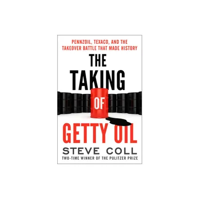 The Taking of Getty Oil - by Steve Coll (Paperback)