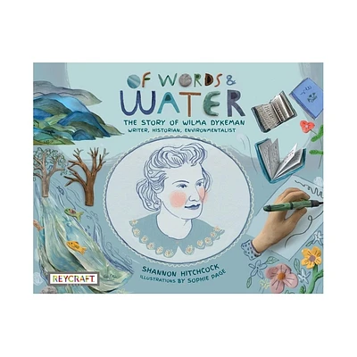 Of Words and Water: The Story of Wilma Dykeman--Writer, Historian, Environmentalist - by Shannon Hitchcock (Hardcover)