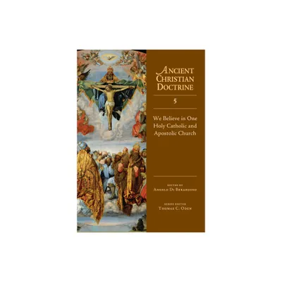 We Believe in One Holy Catholic and Apostolic Church - (Ancient Christian Doctrine) by Angelo Di Berardino (Hardcover)