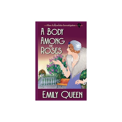 A Body Among the Roses - (Mrs. Lillywhite Investigates) by Emily Queen (Paperback)