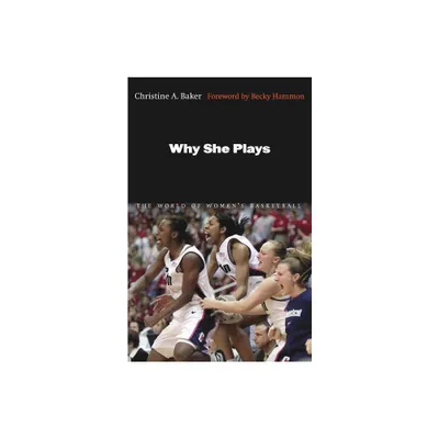 Why She Plays - by Christine A Baker (Paperback)