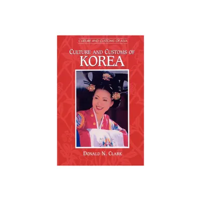 Culture and Customs of Korea - by Donald Clark (Paperback)