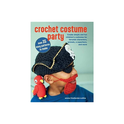 Crochet Costume Party: Over 35 Easy Patterns to Make - by Emma Friedlander-Collins (Paperback)