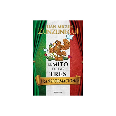 El Mito de Las Tres Transformaciones / The Myth of Mexicos Three Transformations - by Juan Miguel Zunzunegui (Paperback)