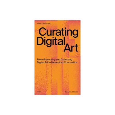 Curating Digital Art - by Annet Dekker (Paperback)