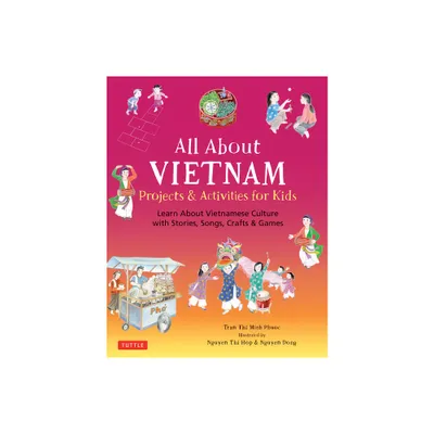 All about Vietnam: Projects & Activities for Kids - by Phuoc Thi Minh Tran (Hardcover)