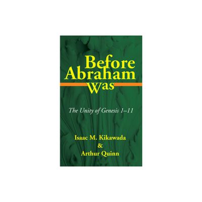 Before Abraham Was - by Isaac M Kikawada & Arthur Quinn (Paperback)