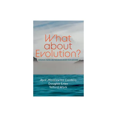 What about Evolution? - by April Maskiewicz Cordero & Douglas Estes & Telford Work (Paperback)