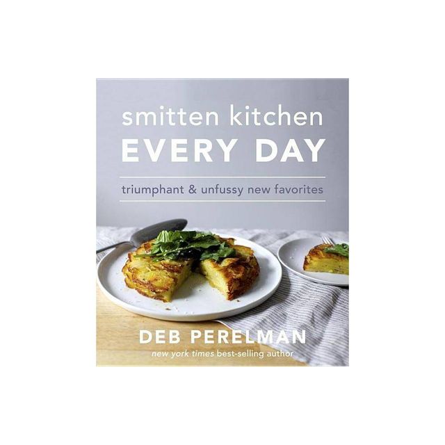 Smitten Kitchen Every Day: Triumphant and Unfussy New Favorites (Hardcover) (Deb Perelman)
