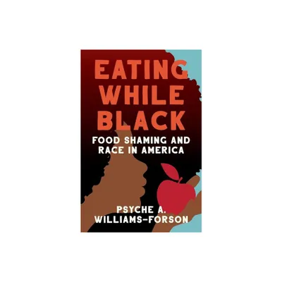 Eating While Black - by Psyche A Williams-Forson (Hardcover)