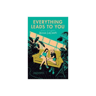 Everything Leads to You - by Nina Lacour (Paperback)